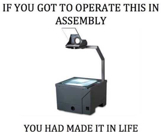If You Got To Operate This In Assembly You Had Made It In Life