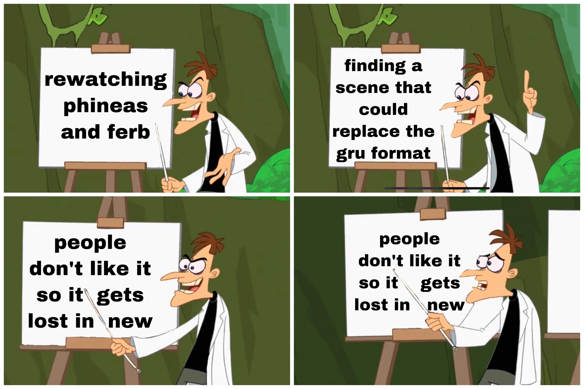 cartoon - rewatching phineas and ferb finding a scene that could replace the gru format people don't it so it gets lost in new people don't it so it gets lost in new