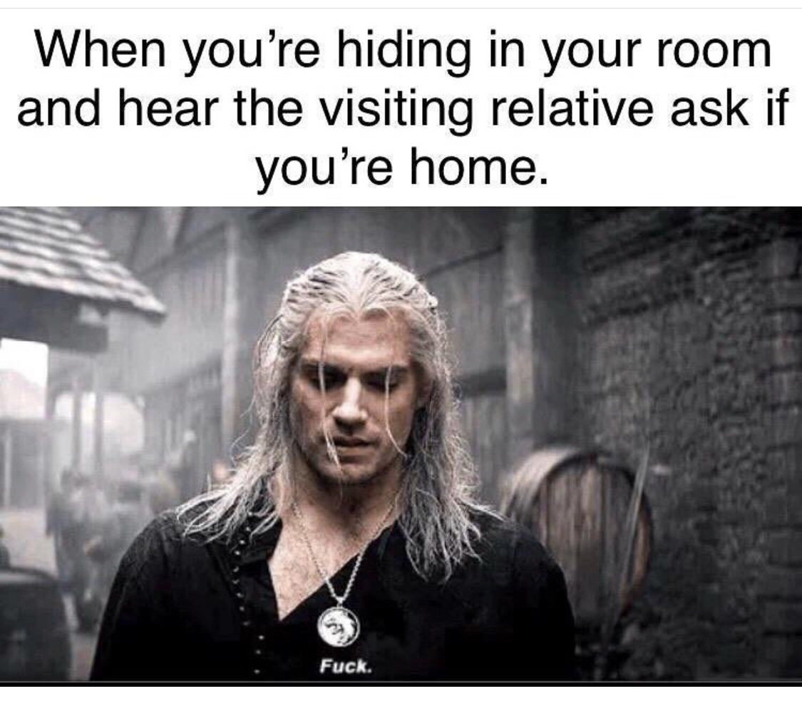 photo caption - When you're hiding in your room and hear the visiting relative ask if you're home. Fuck.