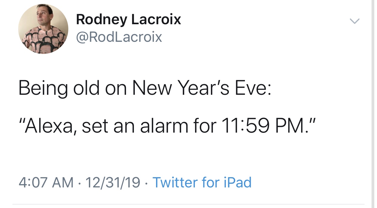 Rodney Lacroix Being old on New Year's Eve "Alexa, set an alarm for ." 123119 Twitter for iPad