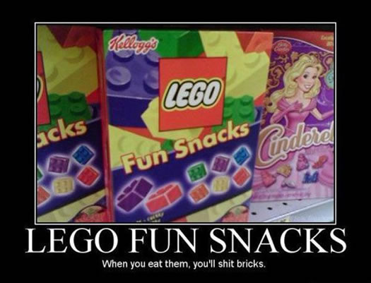 demotivational posters lego - Hello Lego cks Fun Snacks A Lego Fun Snacks When you eat them, you'll shit bricks.