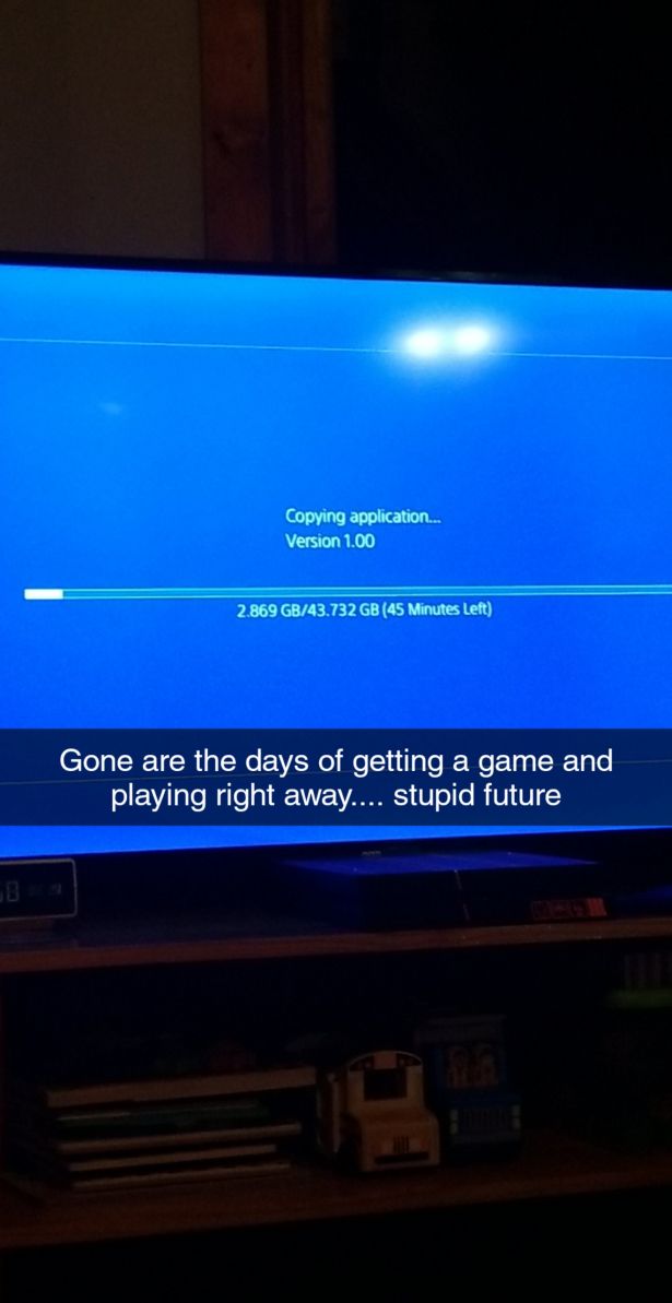 light - Copying application... Version 1.00 2.869 Gb43.732 Gb 45 Minutes Left Gone are the days of getting a game and playing right away.... stupid future