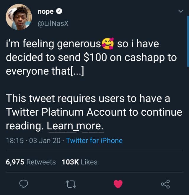 nope i'm feeling generous so i have decided to send $100 on cashapp to everyone that... This tweet requires users to have a Twitter Platinum Account to continue reading. Learn more. 03 Jan 20 Twitter for iPhone 6,975