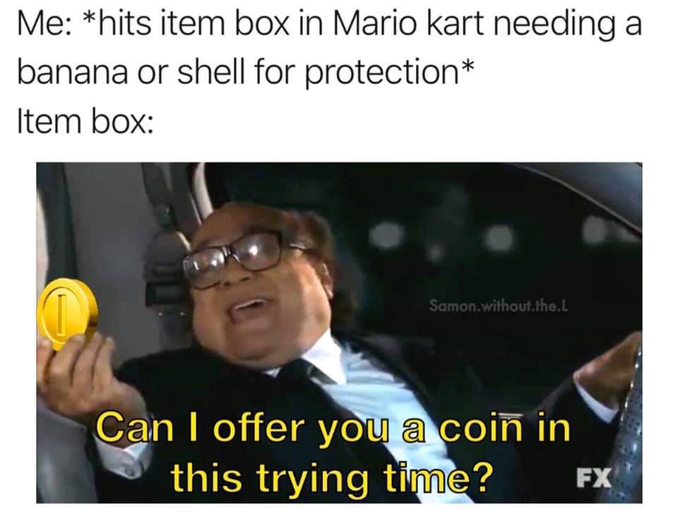 can i offer you a d4 - Me hits item box in Mario kart needing a banana or shell for protection Item box Samon, without.the.L Can I offer you a coin in this trying time? Fx