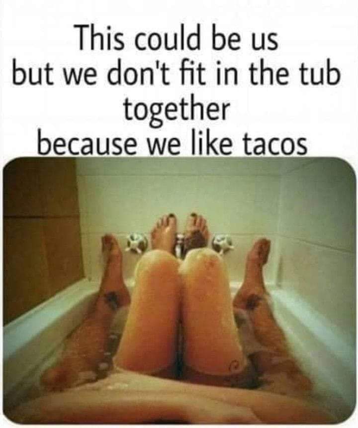 photo caption - This could be us but we don't fit in the tub together because we tacos