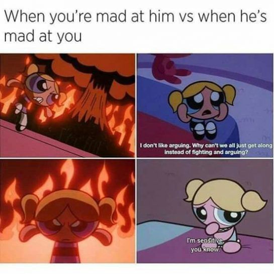 you re mad at him vs - When you're mad at him vs when he's mad at you I don't arguing. Why can't we all just get along instead of fighting and arguing? I'm sensitive you know.