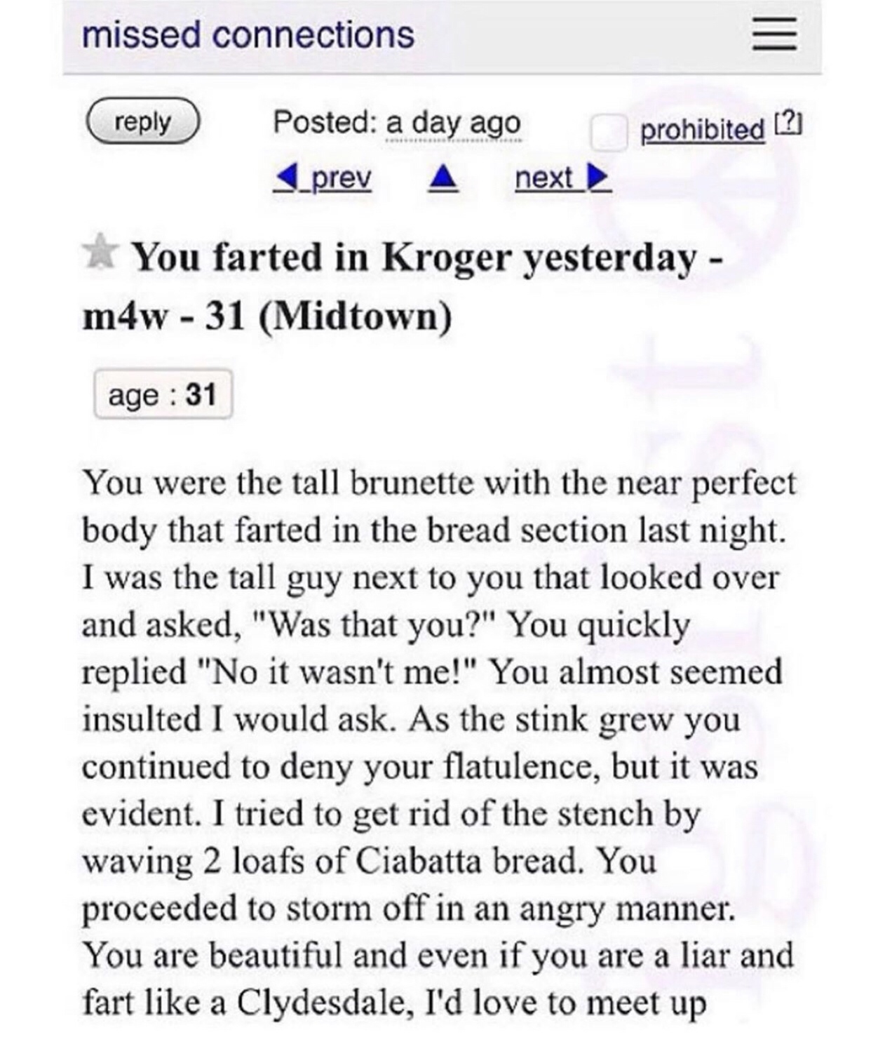 you farted in kroger yesterday - missed connections Posted a day ago prohibited 2 1_prev next You farted in Kroger yesterday m4w 31 Midtown age 31 You were the tall brunette with the near perfect body that farted in the bread section last night. I was the