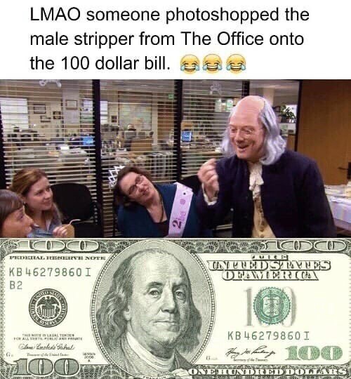 100 us dollar - Lmao someone photoshopped the male stripper from The Office onto the 100 dollar bill. See Os Todo Praevi Noen Kb 462798601 On Unedstaves Opawer Ca B2 Kb 462798601 Globe Shel 22 Coco