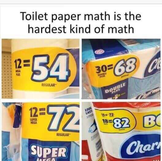 toilet paper math meme - Toilet paper math is the hardest kind of math ?54 634 3068 Regular Double 7 272 82 B 1882 Regular Super Chari