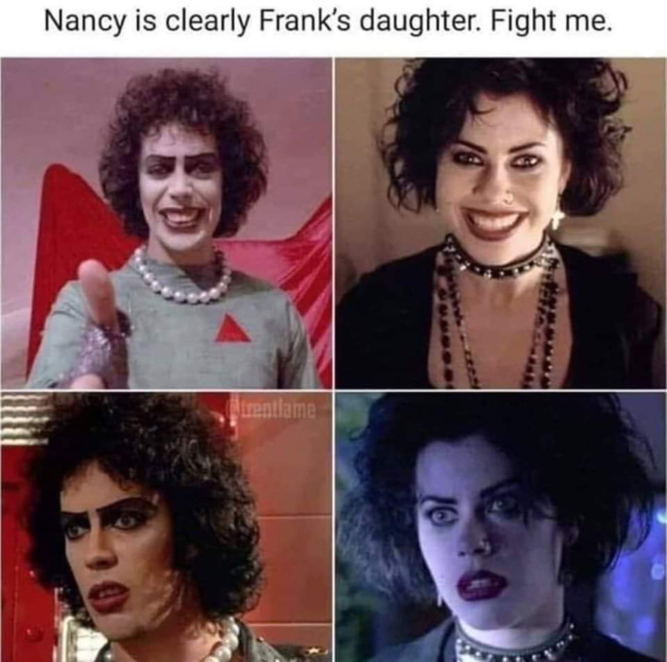 tim curry meme - Nancy is clearly Frank's daughter. Fight me.