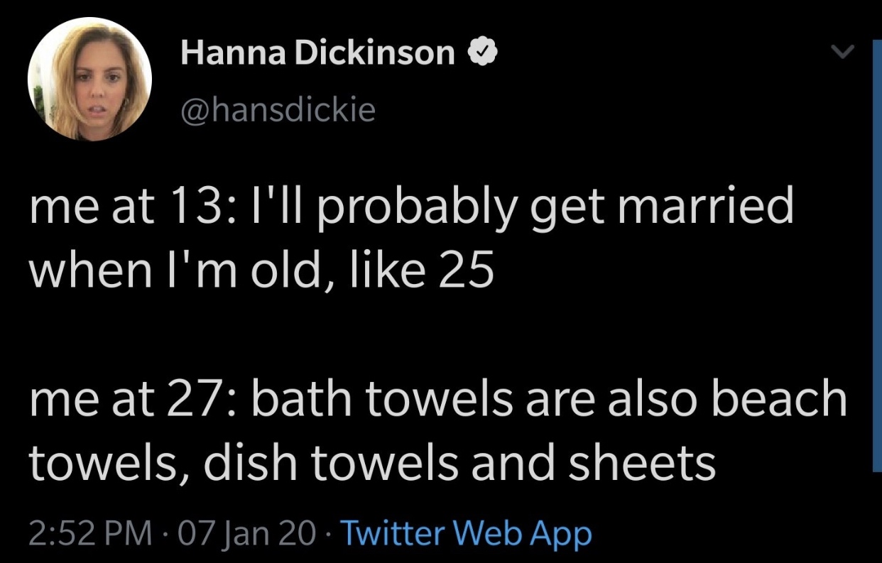 photo caption - Hanna Dickinson me at 13 I'll probably get married when I'm old, 25 me at 27 bath towels are also beach towels, dish towels and sheets 07 Jan 20. Twitter Web App