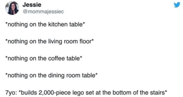 document - Jessie nothing on the kitchen table nothing on the living room floor nothing on the coffee table nothing on the dining room table 7yo builds 2,000piece lego set at the bottom of the stairs