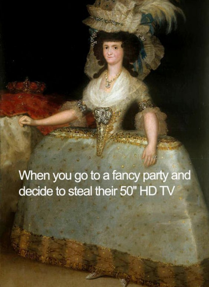 classical art memes - When you go to a fancy party and decide to steal their 50" Hd Tv