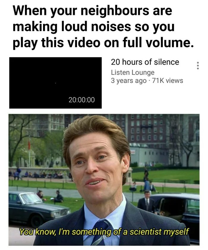 you know i m something of a chemist myself - When your neighbours are making loud noises so you play this video on full volume. 20 hours of silence Listen Lounge 3 years ago 716 views 00 Eelce Eeeee You know, I'm something of a scientist myself