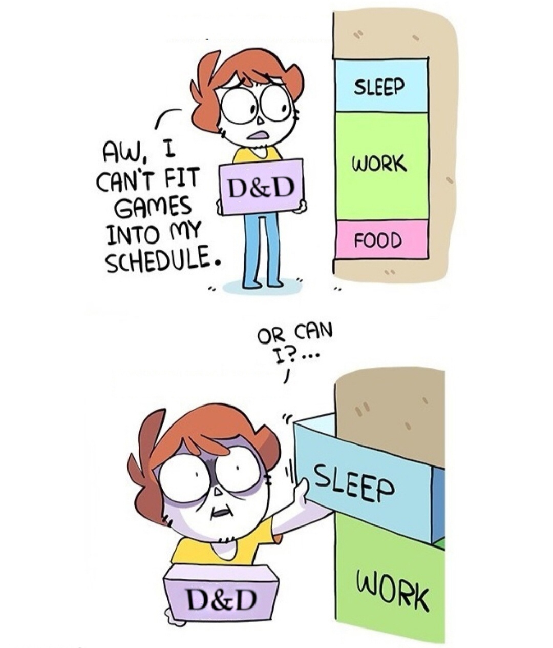 dungeons and dragons memes - Sleep Aw, I Can'T Fit |D&D Work 1 Games Into My Schedule. Food Or Can I?... Sleep Work &