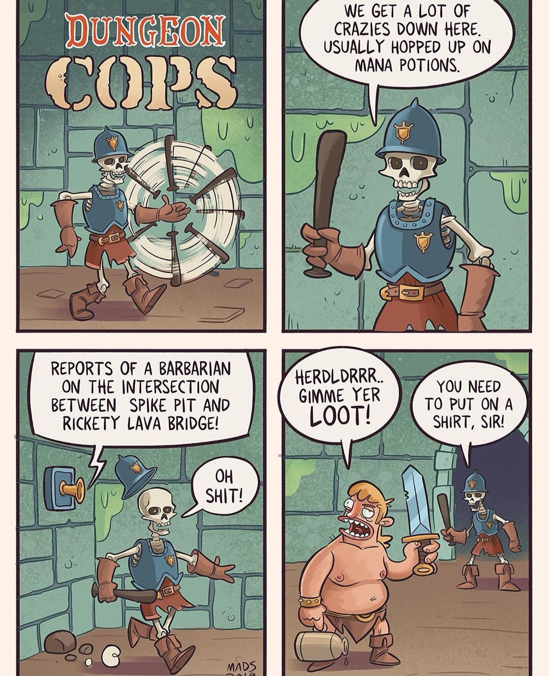 dungeons and dragons memes - Dungeon Cops We Get A Lot Of Crazies Down Here. Usually Hopped Up On Mana Potions Reports Of A Barbarian On The Intersection Between Spike Pit And Rickety Lava Bridge! Gimme Yer Loot! You Need To Put On A Shirt, Sir! Oh Shit! 