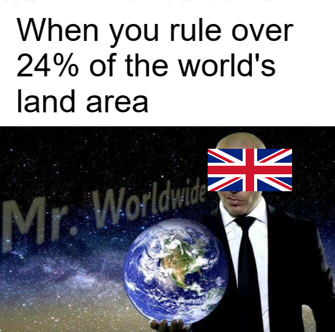 mr wprldwide memes - When you rule over 24% of the world's land area Mr. Worldwide a