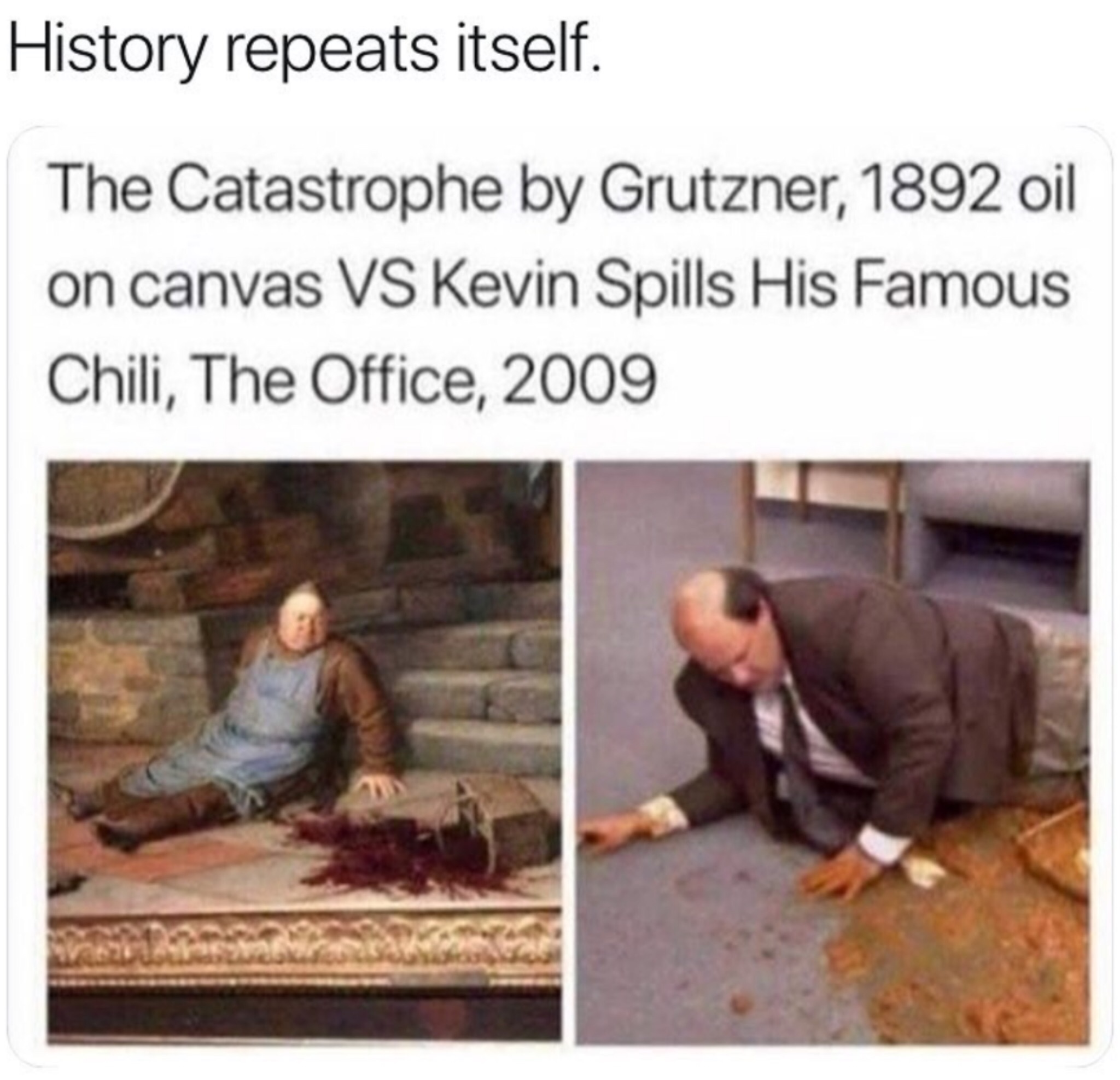 kevin's chilli meme - History repeats itself. The Catastrophe by Grutzner, 1892 oil on canvas Vs Kevin Spills His Famous Chili, The Office, 2009