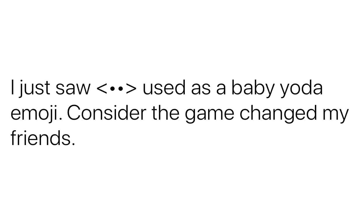 being a virgin quotes - I just saw  used as a baby yoda emoji. Consider the game changed my friends.