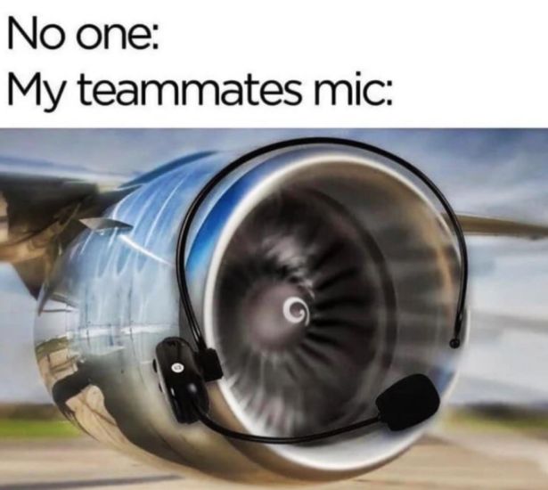 team mates mic meme - No one My teammates mic