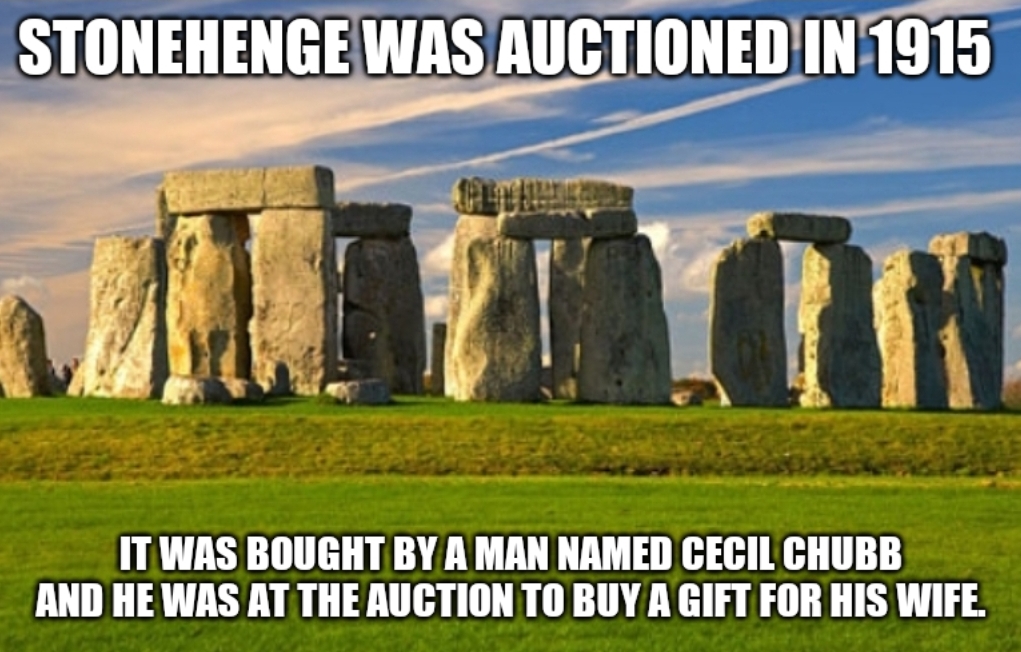 stonehenge - Stonehenge Was Auctioned In 1915 It Was Bought By A Man Named Cecil Chubb And He Was At The Auction To Buy A Gift For His Wife.