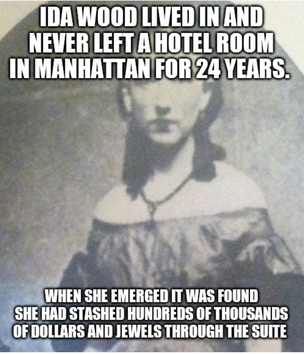 ida mayfield wood - Ida Wood Lived In And Never Left A Hotel Room In Manhattan For 24 Years. When She Emerged It Was Found She Had Stashed Hundreds Of Thousands Of Dollars And Jewels Through The Suite