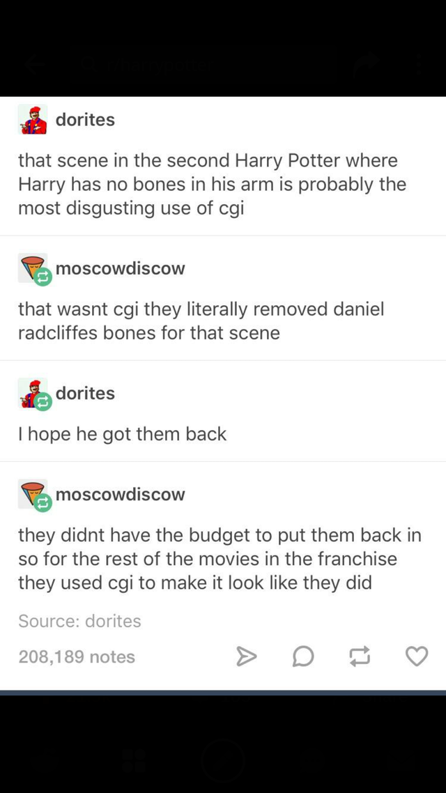 screenshot - dorites that scene in the second Harry Potter where Harry has no bones in his arm is probably the most disgusting use of cgi moscowdiscow that wasnt cgi they literally removed daniel radcliffes bones for that scene dorites I hope he got them 