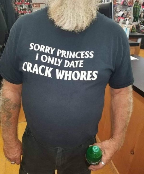 sorry princess i only date crack whores - Sorry Princess I Only Date Crack Whores