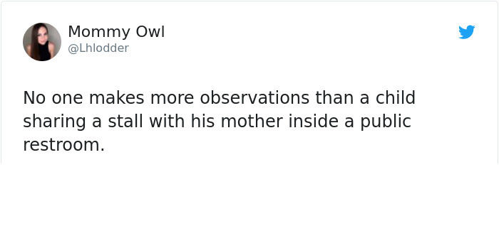 Mommy Owl No one makes more observations than a child sharing a stall with his mother inside a public restroom.