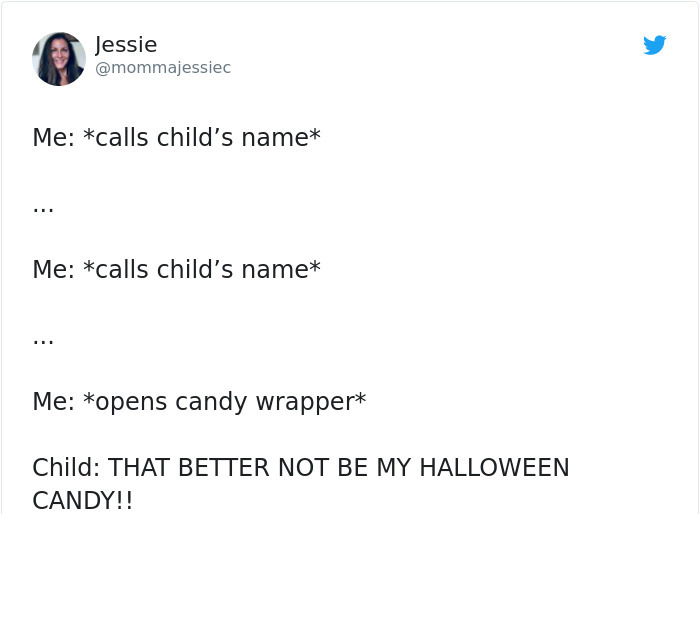 document - Jessie Me calls child's name Me calls child's name Me opens candy wrapper Child That Better Not Be My Halloween Candy!!