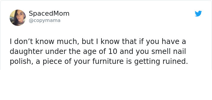 document - SpacedMom I don't know much, but I know that if you have a daughter under the age of 10 and you smell nail polish, a piece of your furniture is getting ruined.