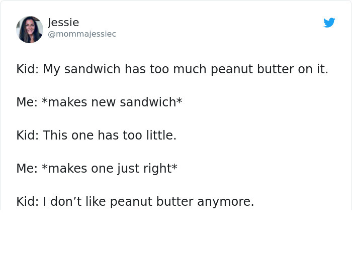 document - Jessie Kid My sandwich has too much peanut butter on it. Me makes new sandwich Kid This one has too little. Me makes one just right Kid I don't peanut butter anymore.