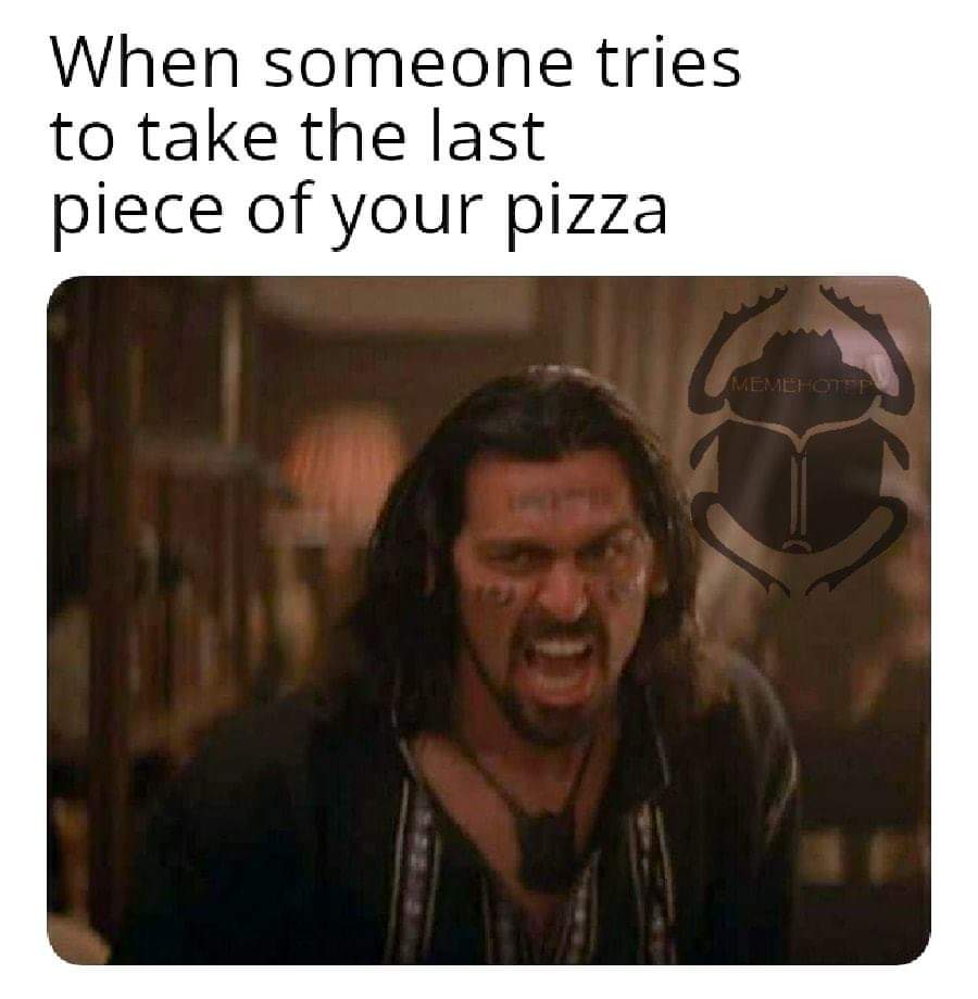 mambo pizza - When someone tries to take the last piece of your pizza Memehoten