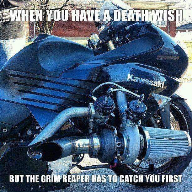 grim reaper has to catch you first - Eswhen You Have A Deathwish Kawasaki o But The Grim Reaper Has To Catch You First Srl