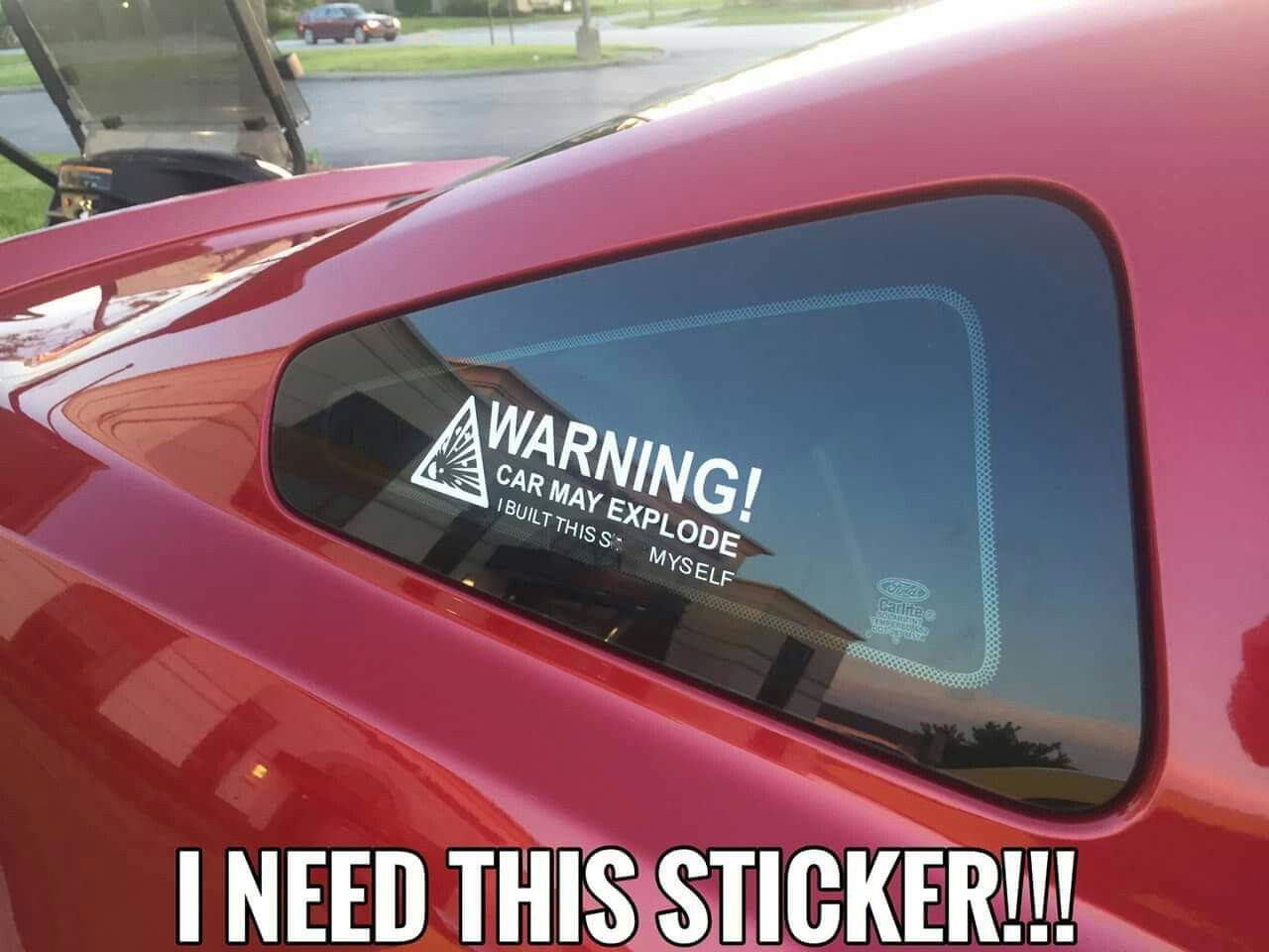 funny car memes - Awarning! Acar May Explode I Built This S Myself Chuc I Need This Sticker!!!