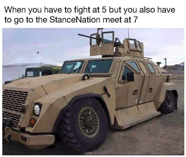 us army vehicles - When you have to fight at 5 but you also have to go to the StanceNation meet at 7