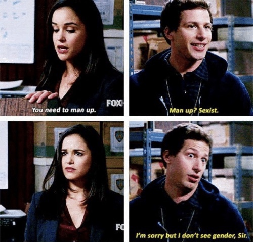best brooklyn 99 meme - Fox You need to man up. Man up? Sexist. I'm sorry but I don't see gender, Sir.