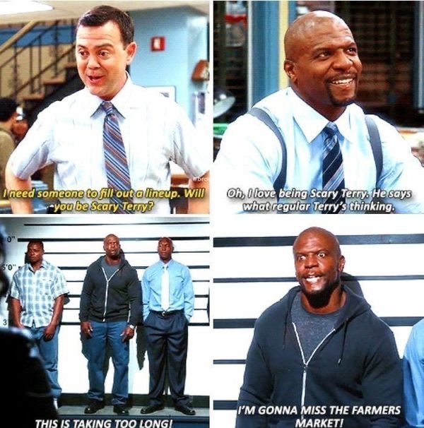 brooklyn nine nine terry memes - I need someone to fill out a lineup. Will you be Scary Terry Oh, I love being Scary Terry. He says what regular Terry's thinking 5'0" I'M Gonna Miss The Farmers Market! This Is Taking Too Long!