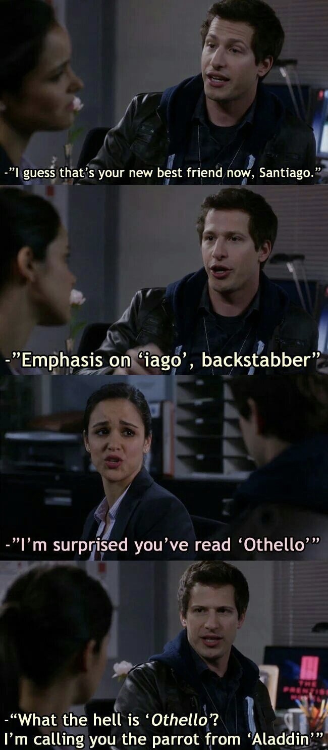iago brooklyn 99 - "I guess that's your new best friend now, Santiago." "Emphasis on iago', backstabber "I'm surprised you've read 'Othello! "What the hell is Othello? I'm calling you the parrot from 'Aladdin'.