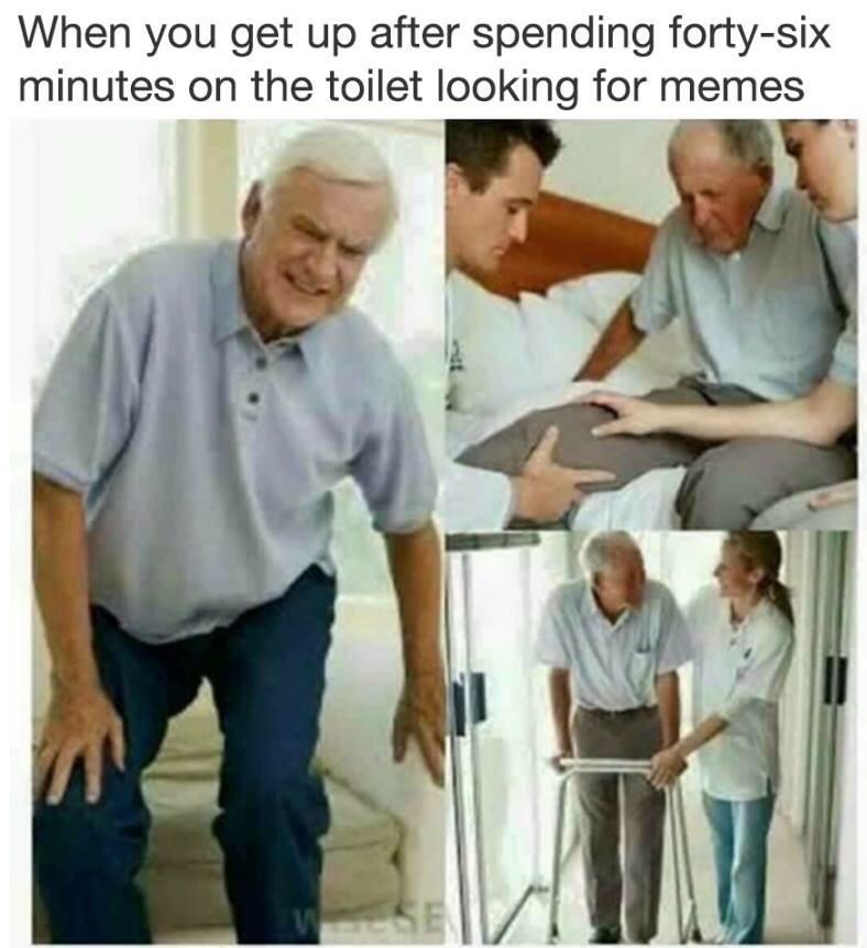 memes on the toilet - When you get up after spending fortysix minutes on the toilet looking for memes