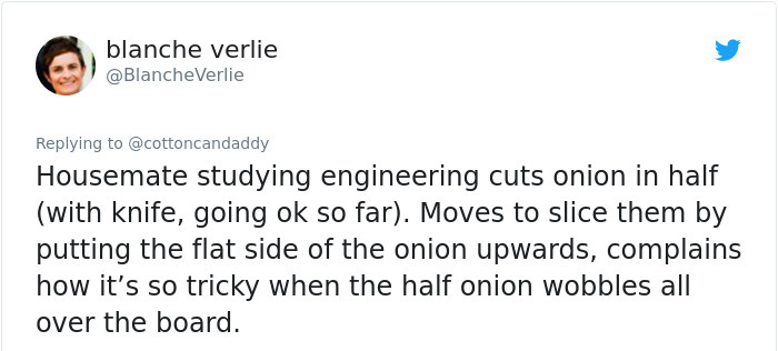 document - blanche verlie Verlie Housemate studying engineering cuts onion in half with knife, going ok so far. Moves to slice them by putting the flat side of the onion upwards, complains how it's so tricky when the half onion wobbles all over the board.