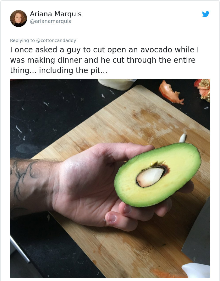 produce - Ariana Marquis I once asked a guy to cut open an avocado while was making dinner and he cut through the entire thing... including the pit...