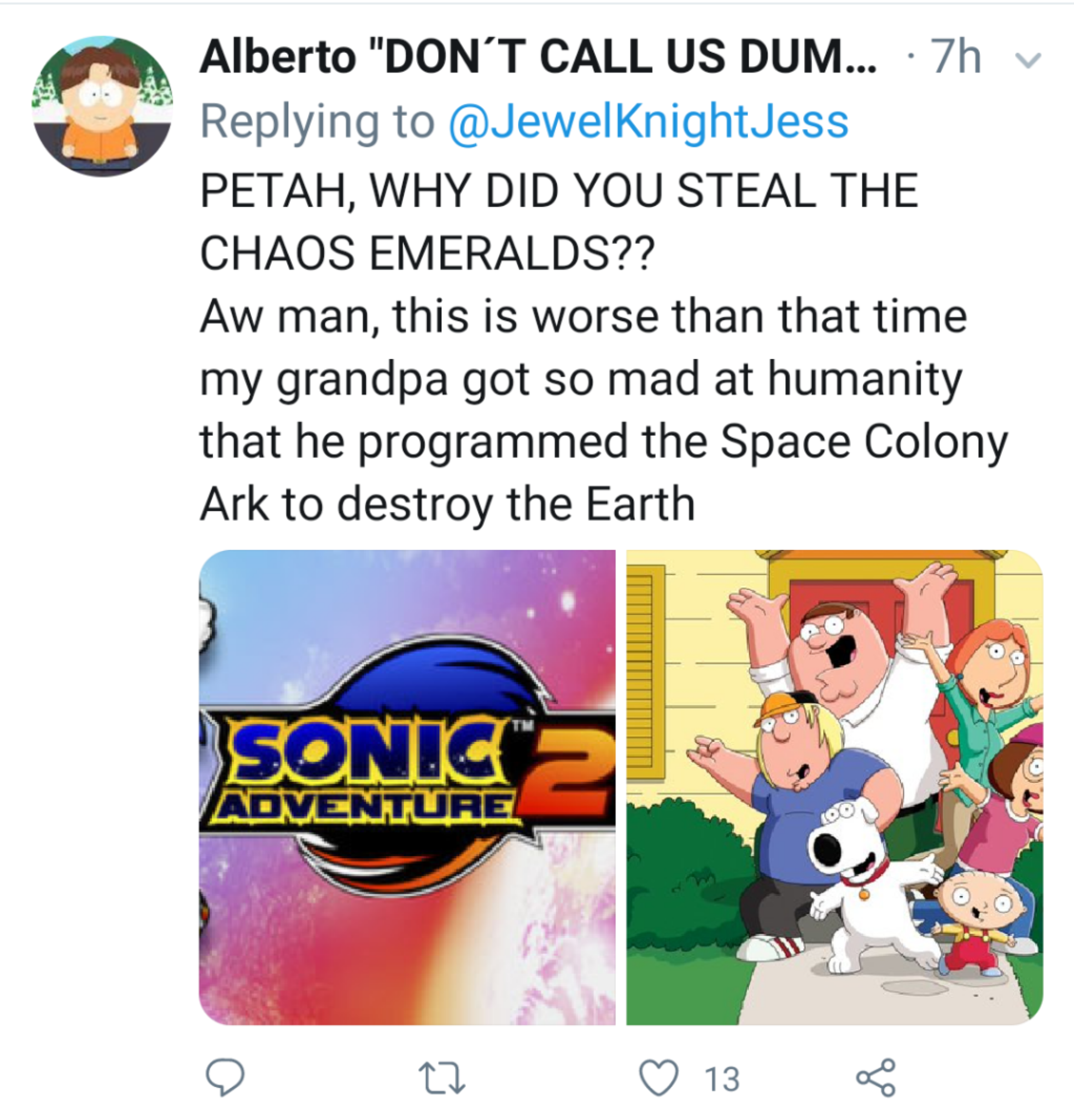 cartoon - Alberto "Don'T Call Us Dum... .7h Petah, Why Did You Steal The Chaos Emeralds?? Aw man, this is worse than that time my grandpa got so mad at humanity that he programmed the Space Colony Ark to destroy the Earth Sonic Adventure 9 ta O 13
