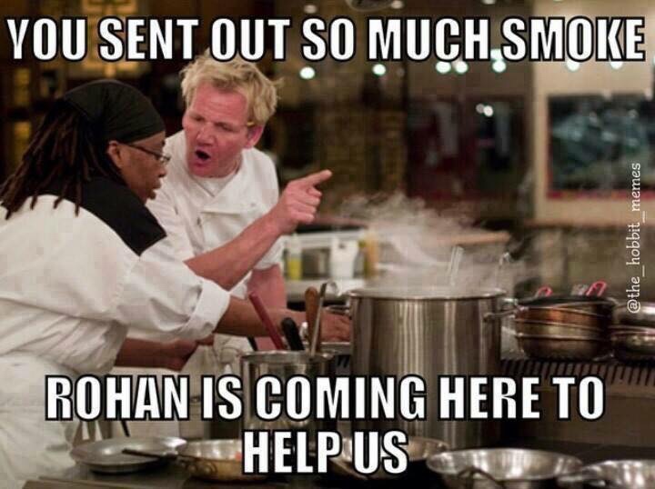 gordon ramsay memes lotr - You Sent Out So Much Smoke memes Rohan Is Coming Here To Help Us