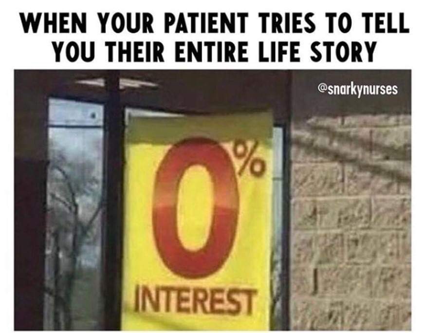 0% interest meme - When Your Patient Tries To Tell You Their Entire Life Story Interest