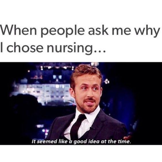 nurse humour - When people ask me why I chose nursing... It seemed a good idea at the time.