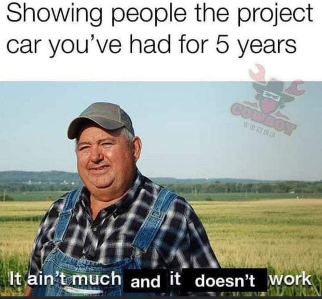 tarkov meme - Showing people the project car you've had for 5 years Tung It ain't much and it doesn't work