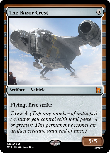 The Mandalorian - The Razor Crest Artifact Vehicle Flying, first strike Crew 4 Tap any number of untapped creatures you control with total power 4 or greater This permanent becomes an artifact creature until end of turn. 55 019020 M Mnd. En Lucasfilm Schw