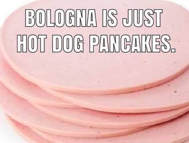 bologna is just hot dog pancakes