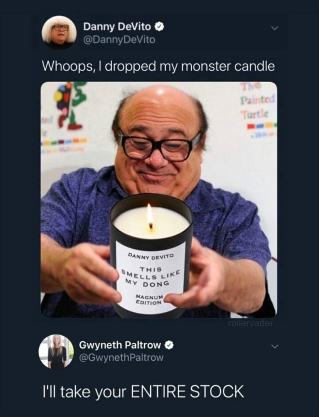 photo caption - Danny DeVito DeVito Whoops, I dropped my monster candle Painted Turtle Danny Devito Smel This My Dong S Magnum Edition rollervader Gwyneth Paltrow Paltrow, I'll take your Entire Stock
